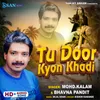 About Tu Door Kyon Khadi Song